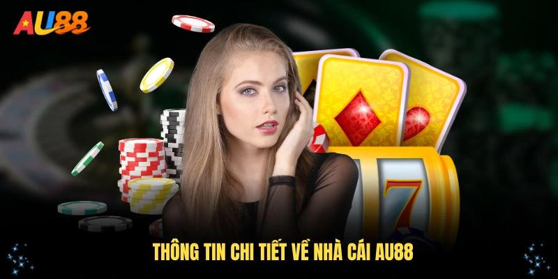 Tìm hiểu thông tin chi tiết về nhà cái AU88 hàng đầu Châu Á